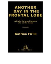 book Another day in the frontal lobe: a brain surgeon exposes life on the inside