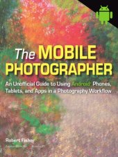 book The mobile photograher: an unofficial guide to using Android phones, tablets, and apps in a photography worklow