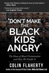 book 'Don't Make the Black Kids Angry': The hoax of black victimization and those who enable it.