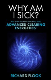 book Why am I sick?: how to find out what's really wrong using advanced clearing energetics