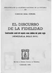 book El Discurso de la Fidelidad: Construcción social del Espacio como Símbolo del Poder Regio, Venezuela, siglo XVIII