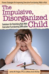 book The impulsive, disorganized child: solutions for parenting kids with executive functioning difficulties