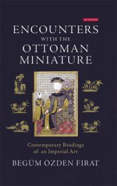 book Encounters with the Ottoman miniature: contemporary readings of an imperial art