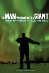 book The man who lived with a giant: stories from Johnny Neyelle, Dene elder