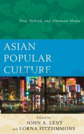 book Asian popular culture: new, hybrid, and alternate media