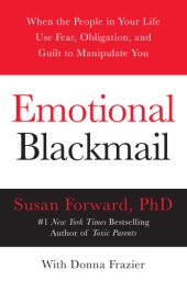 book Emotional blackmail: when the people in your life use fear, obligation, and guilt to manipulate you