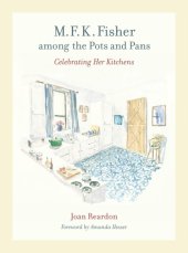 book M.F.K. Fisher among the pots and pans: celebrating her kitchens