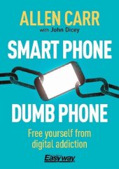 book Smart Phone Dumb Phone: Free Yourself from Digital Addiction