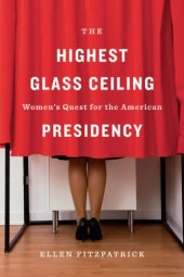 book Highest Glass Ceiling: Women's Quest for the American Presidency