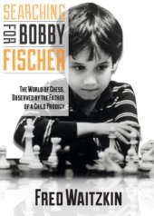 book Searching for Bobby Fischer: the father of a prodigy observes the world