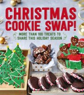 book Christmas cookie swap!: more than 100 treats to share this holiday season