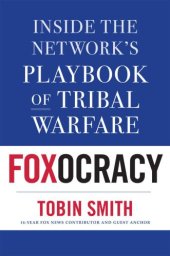 book Foxocracy: Inside the Network’s Playbook of Tribal Warfare