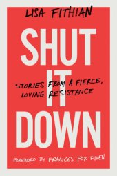 book Shut It Down: Stories from a Fierce, Loving Resistance