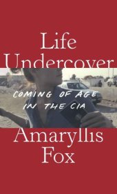 book Life undercover: coming of age in the CIA