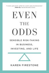 book Even the odds: sensible risk-taking in business, investing, and life