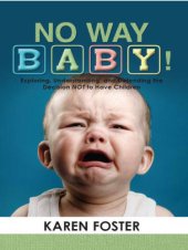 book No way baby!: exploring, understanding and defending the decision not to have children