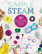 book Simple STEAM: 50+ science technology engineering art and math activities for ages 3 to 6