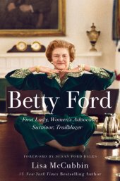 book Betty Ford: First Lady, women's advocate, survivor, trailblazer