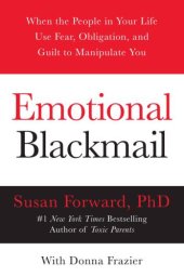 book Emotional blackmail: when the people in your life use fear, obligation, and guilt to manipulate you