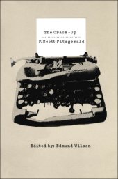 book The crack-up: with other miscellaneous pieces, excerpts from note-books and letters by F. Scott Fitzgerald together with letters to Fitzgerald from Gertrude Stein, Edith Wharton, T.S. Eliot, Thomas Wolfe, and John Dos Passos, and essays and poems by Paul 