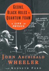 book Geons, black holes, and quantum foam: a life in physics