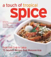 book A touch of tropical spice: from chili crab to laksa ; 75 fabulous recipes from Monsoon Asia