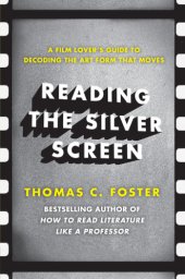 book Reading the silver screen: a film lover's guide to decoding the art form that moves