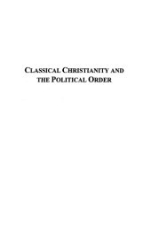 book Classical Christianity and the political order: reflections on the theologico-political problem