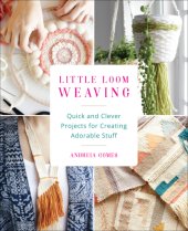 book Little loom weaving: quick and clever projects for creating adorable stuff