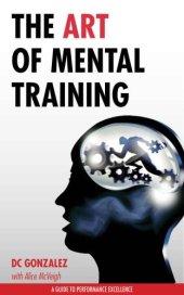 book The art of mental training: a guide to performance excellence: inspired by true events