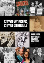 book City of workers, city of struggle: how labor movements changed New York