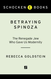 book Betraying Spinoza: the renegade Jew who gave us modernity