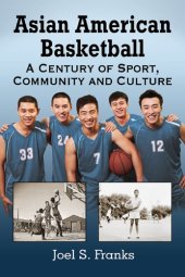 book Asian American basketball: a century of sport, community and culture