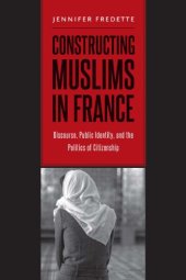 book Constructing Muslims in France: discourse, public identity, and the politics of citizenship