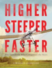 book Higher, steeper, faster: the daredevils who conquered the skies