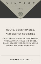 book Cults, conspiracies, and secret societies: the straight scoop on Freemasons, the Illuminati, Skull and Bones, Black Helicopters, the New World Order, and many, many more