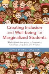 book Creating inclusion and well-being for marginalized students: whole-school approaches to supporting children's grief, loss, and trauma