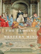 book The Closing of the Western Mind: The Rise of Faith and the Fall of Reason