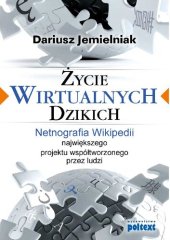 book Życie wirtualnych dzikich. Netnografia Wikipedii, największego projektu współtworzonego przez ludzi