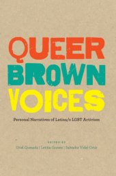 book Queer brown voices: personal narratives of Latina/o LGBT activism