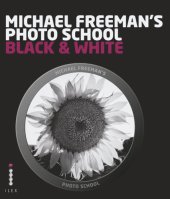 book Michael Freeman's Photo School: Mastering the Craft of Black-and-White Photography with a Unique Approach