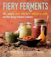 book Fiery Ferments [eBook - Biblioboard]: 70 Stimulating Recipes for Hot Sauces, Spicy Chutneys, Kimchis with Kick, and Other Blazing Fermented Condiments