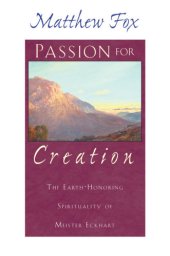 book Passion for creation: the earth-honoring spirituality of Meister Eckhart