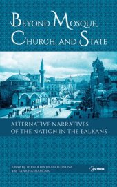 book Beyond Mosque, Church and State: Alternative Narratives of the Nation in the Balkans