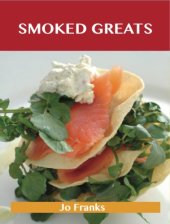 book Smoked Greats: Delicious Smoked Recipes, The Top 100 Smoked Recipes