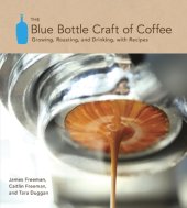 book The blue bottle craft of coffee: growing, roasting, and drinking, with recipes