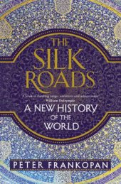 book The Silk Roads: A New History of the World