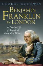 book Benjamin Franklin in London: the British life of America's founding father