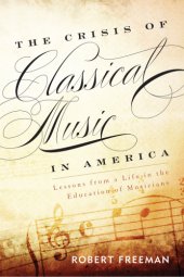 book The crisis of classical music in America: lessons from a life in the education of musicians