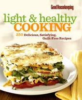 book Good housekeeping light & healthy cooking: 250 delicious, satisfying, guilt-free recipes